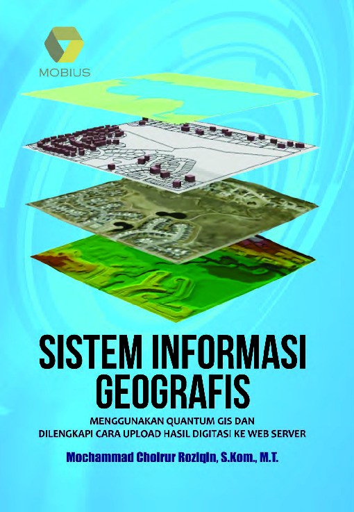 Sistem Informasi Geografis; Menggunakan Quantum GIS dan Dilengkapi Cara Upload Hasil Digitasi Ke Web Server